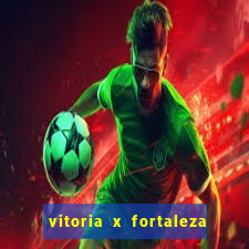 vitoria x fortaleza onde assistir